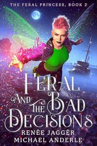 Feral and the Bad Decisions, The Feral Princess Book 2
