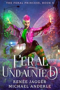 Feral Undaunted, The Feral Princess Book 6